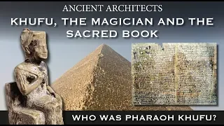 Khufu, the Magician and the Sacred Book: Who Was Pharaoh Khufu of Egypt? | Ancient Architects