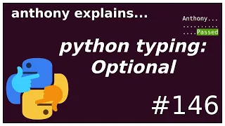 python typing: Optional is not optional! (intermediate) anthony explains #146