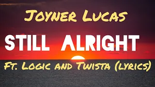 Joyner Lucas - Still Alright (feat. Logic & Twista) lyrics