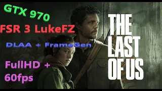 GTX 970 FSR 3 Instalando LukeFZ mod FrameGen ON DLAA The Last of Us + 60 Frames FullHD Medium.