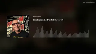Tom Ingram Rock'n'Roll Show #418