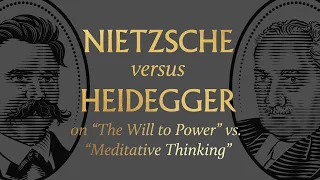 Nietzsche vs. Heidegger on “The Will to Power” vs. “Meditative Thinking”