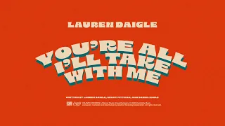 Lauren Daigle - You’re All I’ll Take With Me (Official Lyric Video)