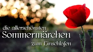 Die schönsten Sommermärchen Kinder und Erwachsene zum Relaxen, Märchen zum Träumen | Hörbuch deutsch