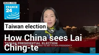 How Chinese leadership sees Taiwan president-elect Lai Ching-te • FRANCE 24 English