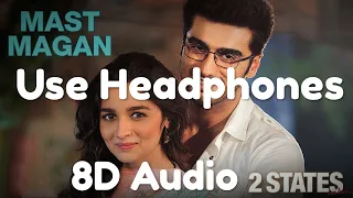 Mast Magan | 8D Audio | 2 States | Arijit Singh | Arjun Kapoor, Alia Bhatt