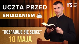 UCZTA PRZED ŚNIADANIEM ☕ - Rozraduje się serce [EWANGELIA - 10 MAJA]