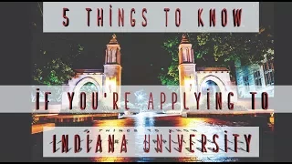 5 Things to Know if you're Applying to IU: Indiana University