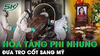 Bàng Hoàng Phi Nhung Được Hỏa Táng Tại Hòa Lạc Viên, Tro Cốt Nhanh Chóng Được Đưa Về Mỹ | SKĐS