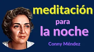 💛CONNY MÉNDEZ - MEDITACIÓN PARA LA NOCHE 🌙 ( y para cualquier momento )