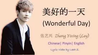 Wonderful Day 美好的一天 Zhang Yixing 张艺兴 Lay Lyrics (Chi/Pinyin/Eng)