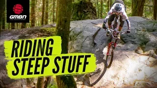 Riding Steep & Scary Sections On A Mountain Bike | MTB Skills