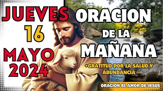 ORACIÓN De La MAÑANA Del día JUEVES 16 De Mayo Del 2024 | ORACIONES EL AMOR DE JESUS