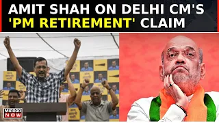 CM Kejriwal Sparks PM Modi's 'Retirement' Row; HM Shah Clarifies 'PM Will Complete Term' | Top News