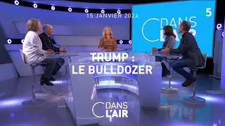 Trump : le bulldozer #cdanslair 15.01.2024