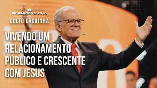 Vivendo um relacionamento público e crescente com Jesus | CULTO LAGOINHA com o PR. MÁRCIO VALADÃO