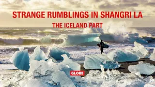 STRANGE RUMBLINGS IN SHANGRI LA: THE ICELAND PART | GLOBE BRAND