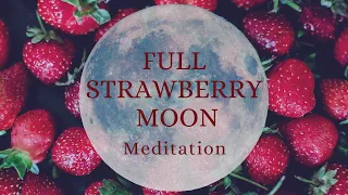 Strawberry Full Moon Meditation// Meditation for Super Full Strawberry Moon 2022