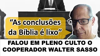 ÁUDIO: "As conclusões da Bíblia É LIXO" - CULTO JD. PAULISTA - Walter Sasso