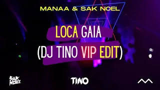 MANNA & Sak Noel - Loca Gaia (Dj Tino VIP Edit)