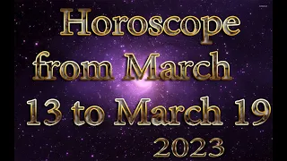 Horoscope for the week from March 13 to March 19, 2023 /Horoscope for all zodiac signs