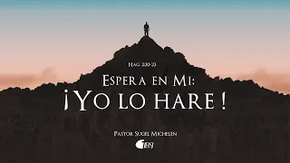 Espera en mí: ¡Yo lo haré! | Hageo 2:20-23 | Ps. Sugel Michelén