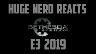 HUGE NERD REACTS TO BETHESDA E3 2019!