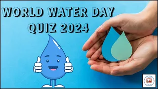 World Water Day Quiz / Top 20 Questions 2024