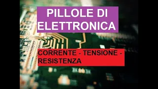 ELETTRONICA - Corrente - Tensione - Resistenza: Cosa sono