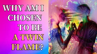Why am I chosen to be a twin flame?