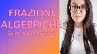 FRAZIONI ALGEBRICHE: semplificazioni, addizione e sottrazione