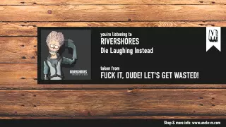 Rivershores - "Die Laughing Instead"