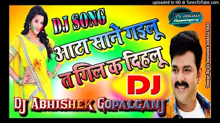 Aata Sane Gailu Ta Gil Kai Dihalu(Pavan Singh)Dj Song Mix By Abhishek Raj Gopalganj #8084527809