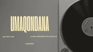 DJ KSB x LeeMcKrazy (Feat Soulful G) - Umaqondana (Official Audio)