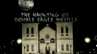 The Haunting of Double Eagle Mesilla