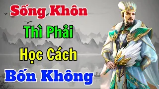 Cổ Nhân dạy: Sống Khôn thì phải học cách BỐN KHÔNG | Sách nói Minh Triết