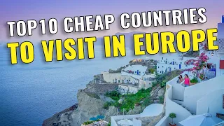 Top 10 Cheap Countries to Visit in Europe 2023