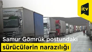 Samur Gömrük postundakı sürücülərin narazılığı