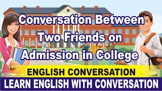 Conversation Between two friends on admission in college |english conversation practice | English