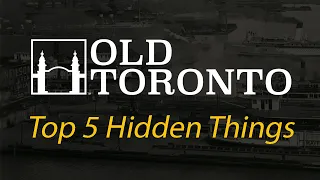 The Top 5 Hidden Historical Things in Toronto