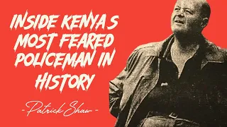 INSIDE KENYA'S MOST FEARED POLICEMAN IN HISTORY - PATRICK SHAW