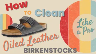 How to Clean Birkenstock Oiled Leather