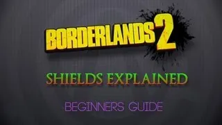 Borderlands 2 - Shields Explained - Beginners Guide