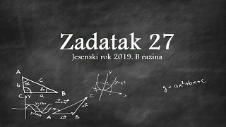 Zadatak 27 B razina jesen 2019 | Matematika na državnoj maturi | Klik akademija