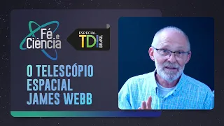 TELESCÓPIO JAMES WEBB: O INÍCIO DO FIM? | Adauto Lourenço | Fé e Ciência | TDI Brasil