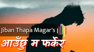 Aauchhu Ma Farkera by Jiban Thapa Magar (Lyrics) Music dream bnd