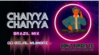 CHAIYYA CHAIYYA / BRAZIL MIX / Dj bilal Mumbai /