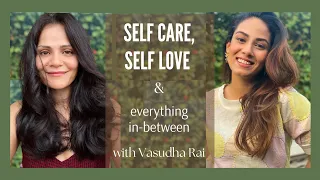 Self Care, Self Love and everything in between with Vasudha Rai❤️👯‍♀️