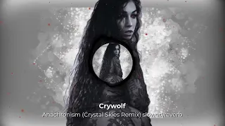 Crywolf - Anachronism Crystal Skies Remix slowed/reverb