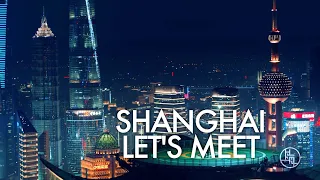 NEW Shanghai City Promotion Film: 'Shanghai, Let’s Meet!' in 90 secs